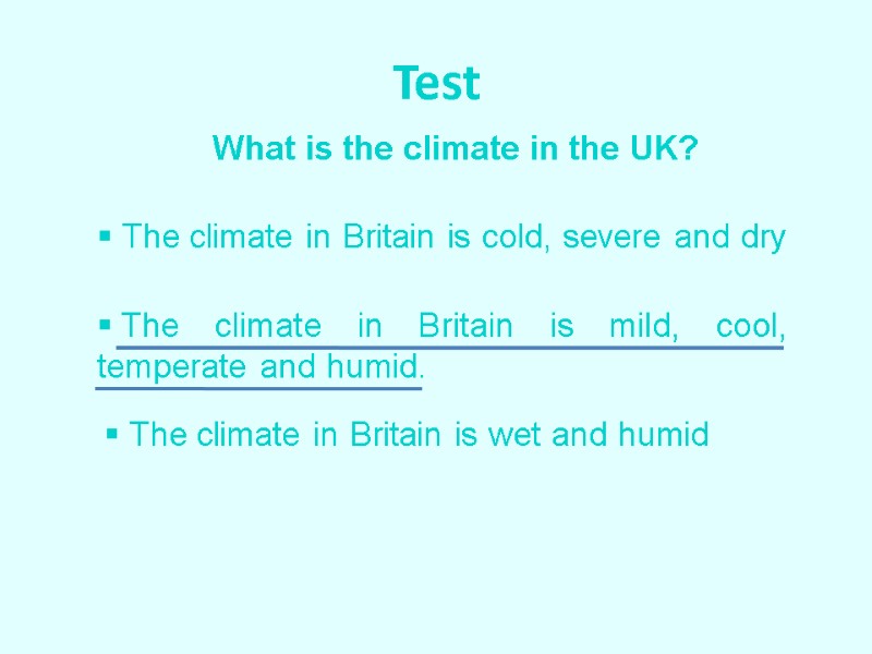 Test What is the climate in the UK?  The climate in Britain is
